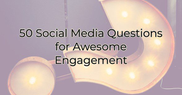 50 Social Media Questions for Awesome Engagement