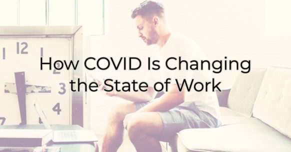 How COVID-19 is Changing the State of Work