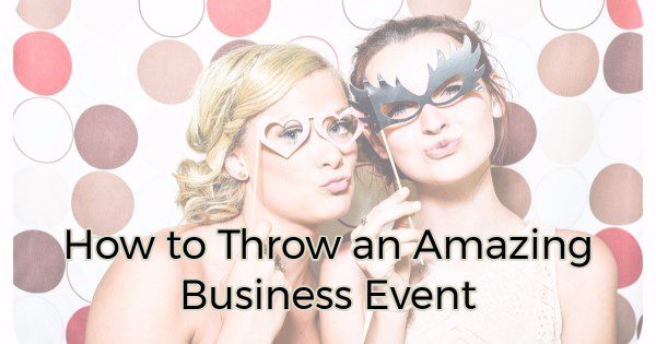 How to Throw an Amazing Business Event